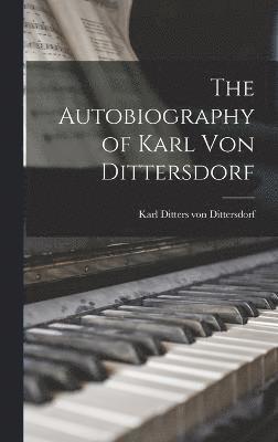 bokomslag The Autobiography of Karl Von Dittersdorf