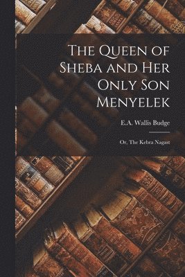 E a Wallis Budge - Queen of Sheba and Her Only Son Menyelek, Häftad