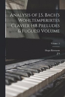 Analysis of J.S. Bach's Wohltemperirtes Clavier (48 Preludes & Fugues) Volume; Volume 2 1