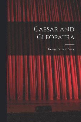 George Bernard Shaw - Caesar and Cleopatra, Häftad