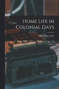 bokomslag Home Life in Colonial Days