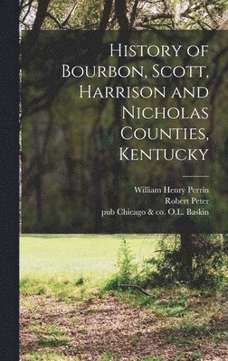 bokomslag History of Bourbon, Scott, Harrison and Nicholas Counties, Kentucky