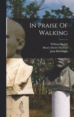 Henry David Thoreau, John Burroughs, Walt Whitman - In Praise Of Walking, Inbunden