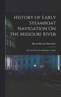 bokomslag History of Early Steamboat Navigation On the Missouri River