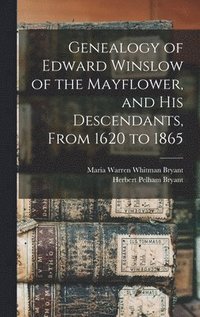 bokomslag Genealogy of Edward Winslow of the Mayflower, and his Descendants, From 1620 to 1865