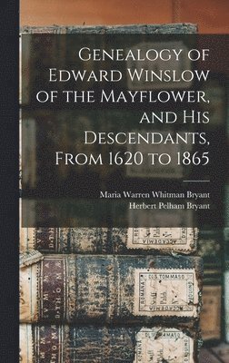 bokomslag Genealogy of Edward Winslow of the Mayflower, and his Descendants, From 1620 to 1865