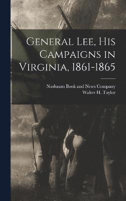 bokomslag General Lee, his Campaigns in Virginia, 1861-1865
