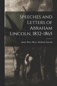 bokomslag Speeches and Letters of Abraham Lincoln, 1832-1865