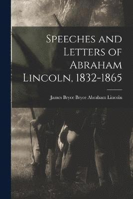 Speeches and Letters of Abraham Lincoln, 1832-1865 1