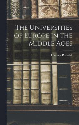 The Universities of Europe in the Middle Ages 1