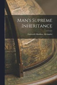 bokomslag Man's Supreme Inheritance