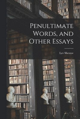 Penultimate Words, and Other Essays 1