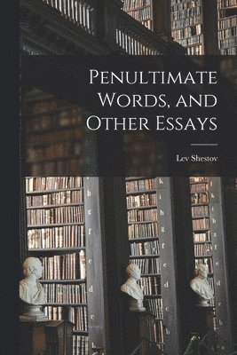 Penultimate Words, and Other Essays