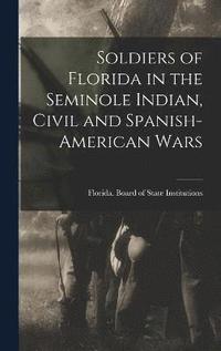 bokomslag Soldiers of Florida in the Seminole Indian, Civil and Spanish-American Wars