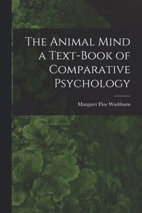 bokomslag The Animal Mind a Text-Book of Comparative Psychology
