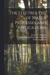 bokomslag The Electrolysis of Water Processes and Applications