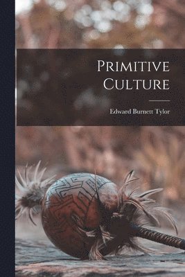 Edward Burnett Tylor - Primitive Culture, Häftad