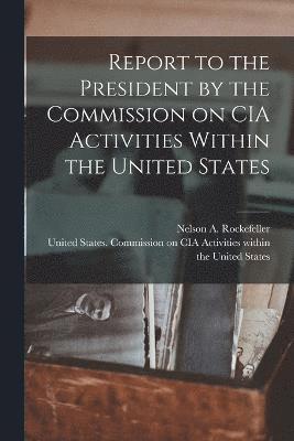 Report to the President by the Commission on CIA Activities Within the United States 1