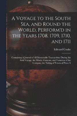bokomslag Voyage to the South Sea, and Round the World, Perform'd in the Years 1708, 1709, 1710, and 1711
