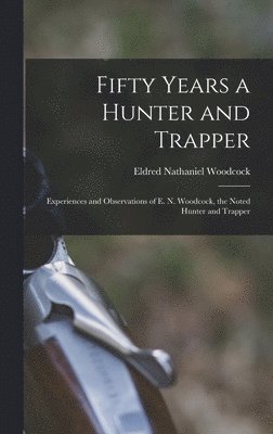 bokomslag Fifty Years a Hunter and Trapper