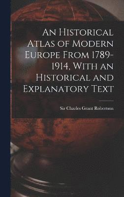 bokomslag An Historical Atlas of Modern Europe From 1789-1914, With an Historical and Explanatory Text