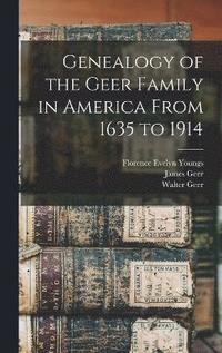 bokomslag Genealogy of the Geer Family in America From 1635 to 1914