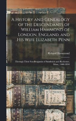 bokomslag A History and Genealogy of the Descendants of William Hammond of London, England, and His Wife Elizabeth Penn