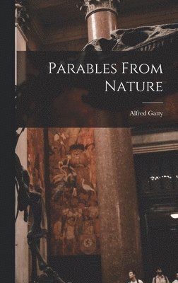Alfred Gatty - Parables From Nature, Inbunden