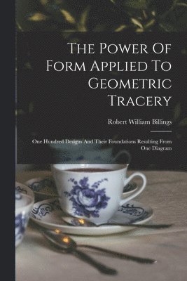 Robert William Billings - Power Of Form Applied To Geometric Tracery, Häftad