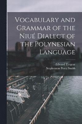 bokomslag Vocabulary and Grammar of the Niu Dialect of the Polynesian Language