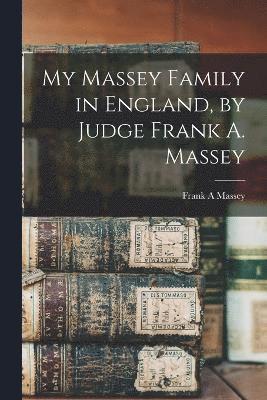 My Massey Family in England, by Judge Frank A. Massey 1