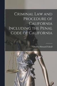 bokomslag Criminal Law and Procedure of California Including the Penal Code of California
