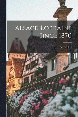 bokomslag Alsace-Lorraine Since 1870
