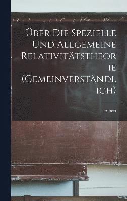 bokomslag ber die spezielle und allgemeine Relativittstheorie (gemeinverstndlich)