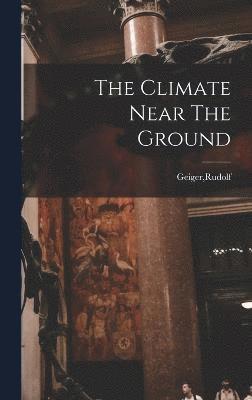 Rudolf Geiger - Climate Near The Ground, Inbunden