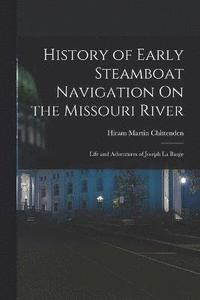 bokomslag History of Early Steamboat Navigation On the Missouri River