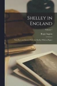 bokomslag Shelley in England; New Facts and Letters From the Shelley-Whitton Papers; Volume 1