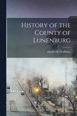 bokomslag History of the County of Lunenburg