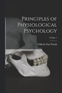 bokomslag Principles of Physiological Psychology; Volume 1