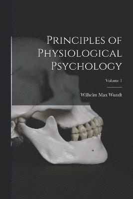 Principles of Physiological Psychology; Volume 1 1