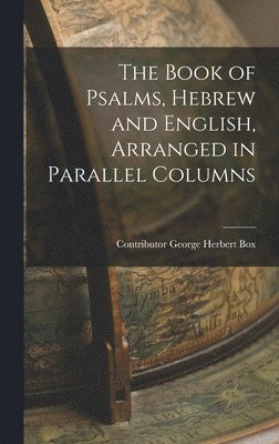 The Book of Psalms, Hebrew and English, Arranged in Parallel Columns 1