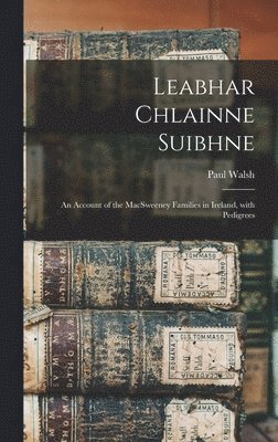 bokomslag Leabhar Chlainne Suibhne: An Account of the MacSweeney Families in Ireland, with Pedigrees