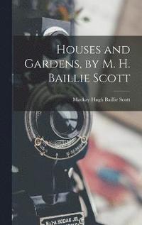 bokomslag Houses and Gardens, by M. H. Baillie Scott