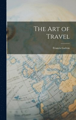 Francis Galton - Art of Travel, Inbunden