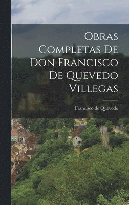 Francisco De Quevedo - Obras Completas de Don Francisco de Quevedo Villegas, Inbunden