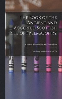 bokomslag The Book of the Ancient and Accepted Scottish Rite of Freemasonry