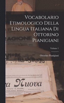 bokomslag Vocabolario Etimologico Della Lingua Italiana Di Ottorino Pianigiani; Volume 1