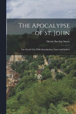 The Apocalypse of St. John; the Greek Text With Introduction, Notes and Indices 1