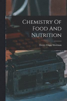 Henry Clapp Sherman - Chemistry Of Food And Nutrition, Häftad