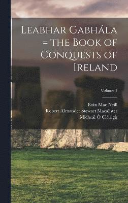 bokomslag Leabhar Gabhála = the Book of Conquests of Ireland; Volume 1